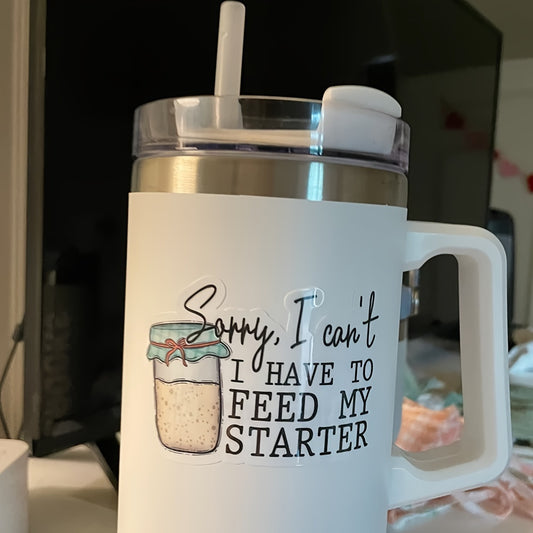 "Sorry, I Can't - Feeding My Starter" - Sticker/Decal