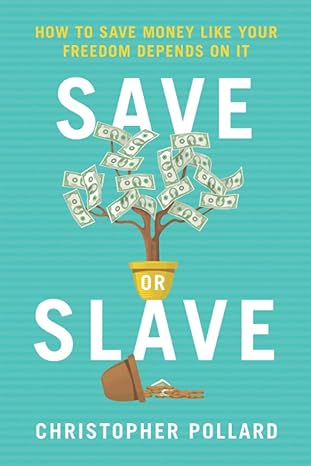 Book - Save or Slave: How to Save Money Like Your Freedom Depends on It
